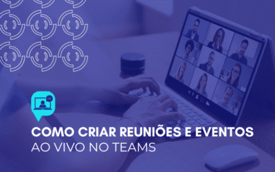 Como criar reuniões e eventos ao vivo no Teams