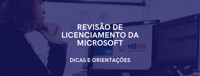 Revisão de Licenciamento da Microsoft, e agora?