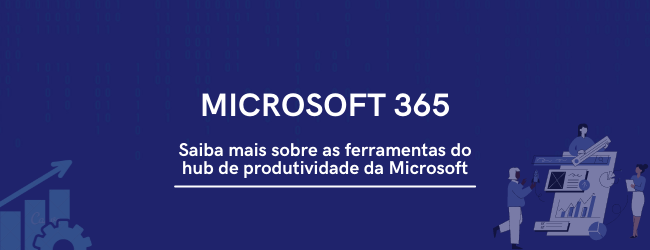 Microsoft 365 Um Hub De Aplicativos Para Colaborar E Produzir Melhor