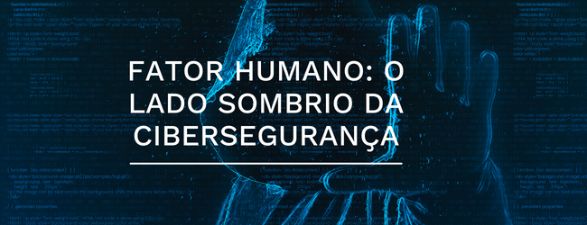 O ELEMENTO HUMANO: o lado sombrio da cibersegurança