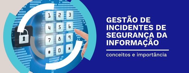 Gestão de incidentes de Segurança da Informação: conceitos e importância