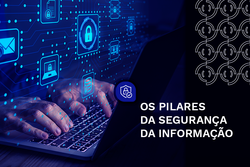 Os Pilares da Segurança da Informação