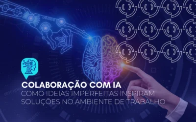 Colaboração com IA: como ideias imperfeitas inspiram soluções no ambiente de trabalho