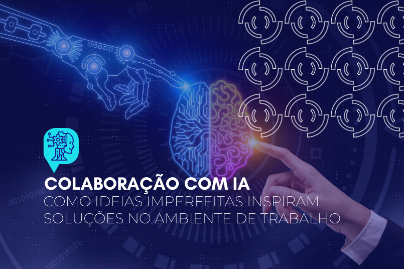 Colaboração com IA: como ideias imperfeitas inspiram soluções no ambiente de trabalho