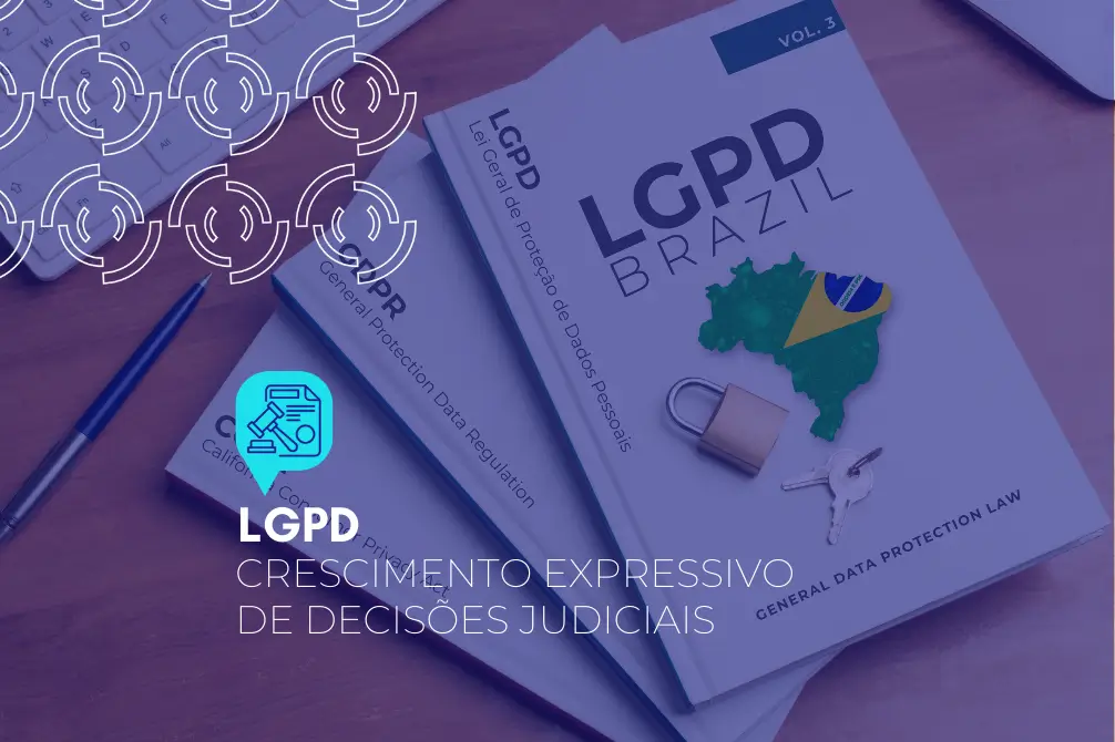 LGPD: CRESCIMENTO EXPRESSIVO DE DECISÕES JUDICIAIS