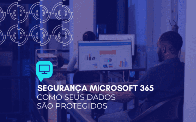 Segurança Microsoft 365: como seus dados são protegidos