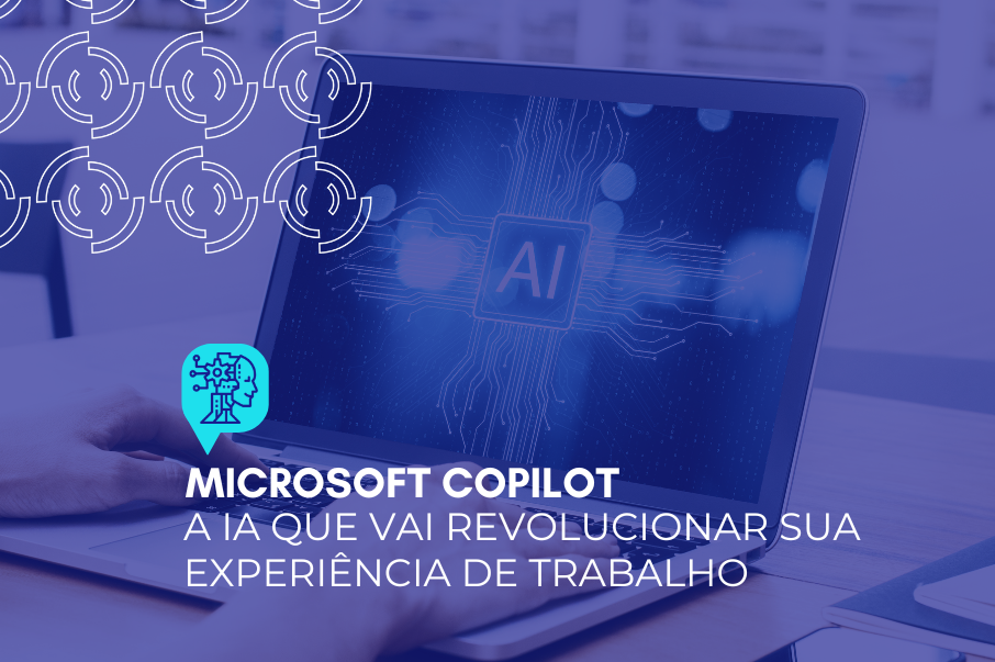 Microsoft Copilot: a IA que vai revolucionar sua experiência de trabalho