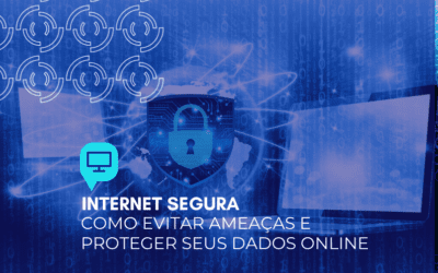 Internet segura: como evitar ameaças e proteger seus dados online