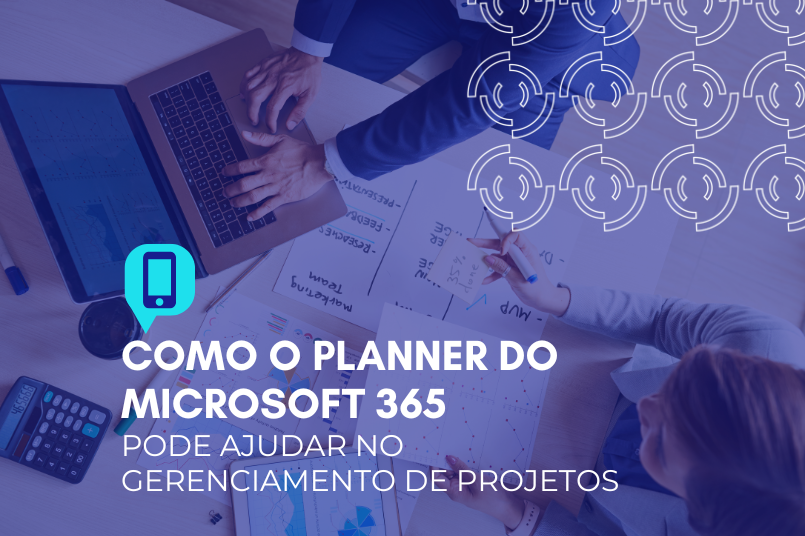 Como o planner do Microsoft 365 pode ajudar no gerenciamento de projetos