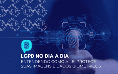 LGPD no dia a dia: entendendo como a lei protege suas imagens e dados biométricos