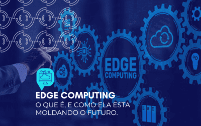 Edge Computing: o que é, e como ela esta moldando o futuro.