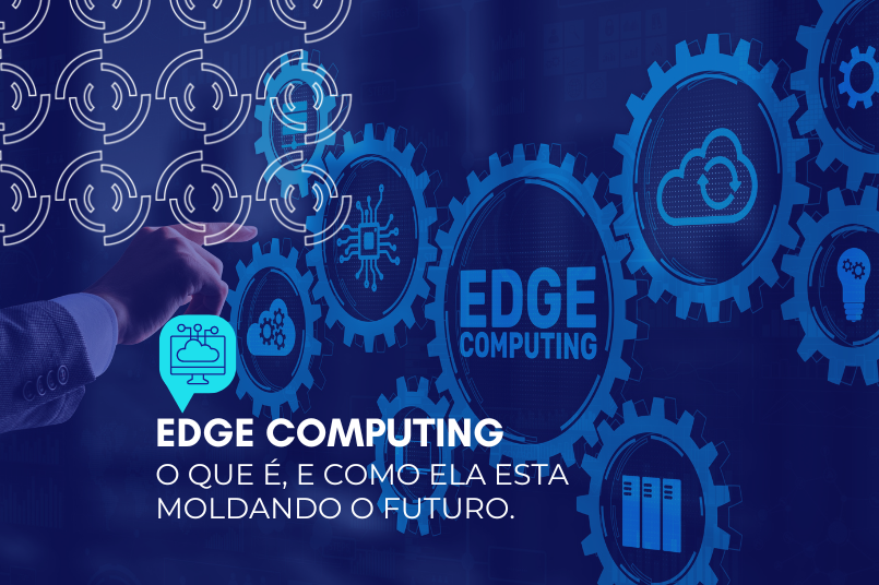 Edge Computing: o que é, e como ela esta moldando o futuro.