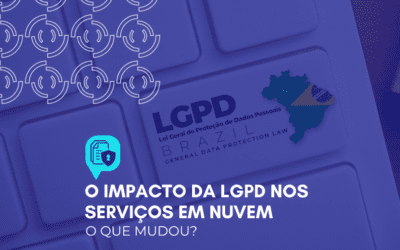 O impacto da LGPD nos serviços em nuvem: o que mudou?