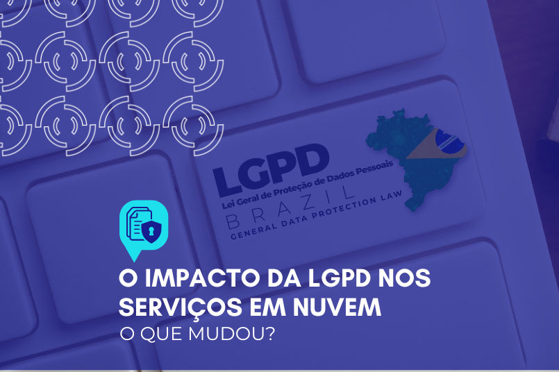 O impacto da LGPD nos serviços em nuvem: o que mudou?