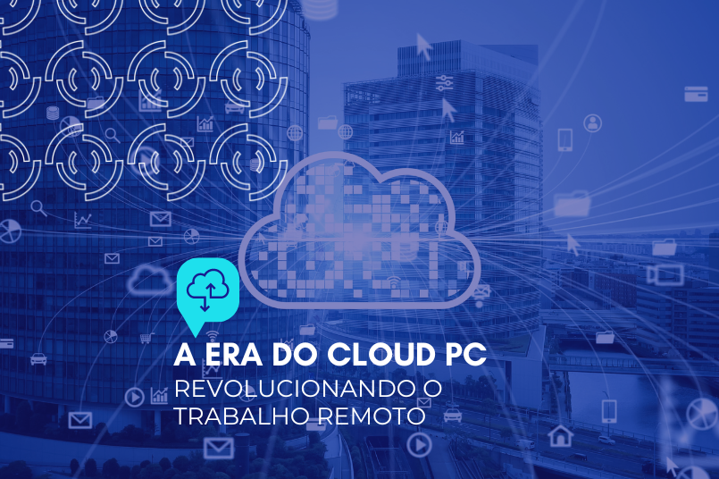 A era do cloud PC: revolucionando o trabalho remoto