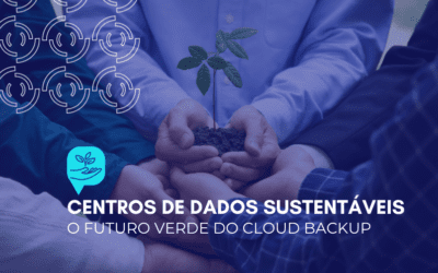 Centros de dados sustentáveis: o futuro verde do Cloud Backup
