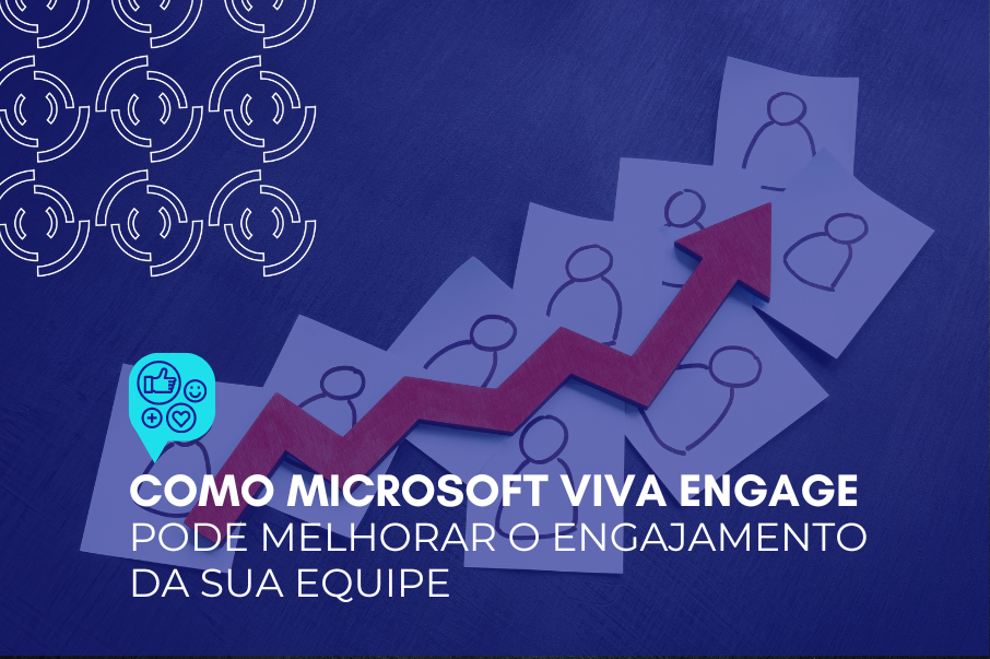 Como Microsoft Viva Engage pode melhorar o engajamento da sua equipe