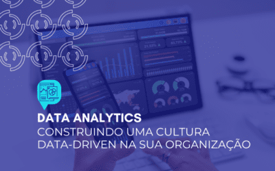 Data Analytics: construindo uma cultura Data-Driven na sua organização