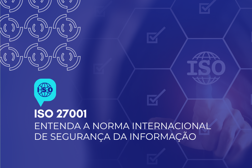 ISO 27001: entenda a norma de segurança da informação