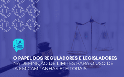 O papel dos reguladores e legisladores na definição de limites para o uso de ia em campanhas eleitorais