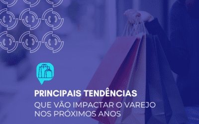 Principais tendências tecnológicas que vão impactar o varejo nos próximos anos 