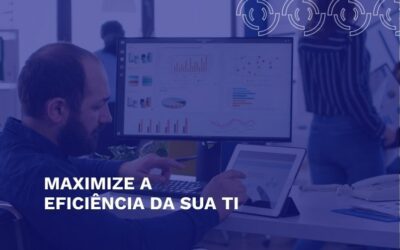 Maximize a eficiência da sua TI